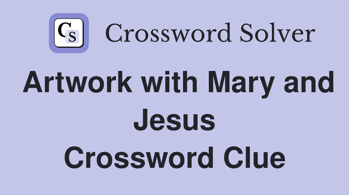 Artwork with Mary and Jesus Crossword Clue Answers Crossword Solver